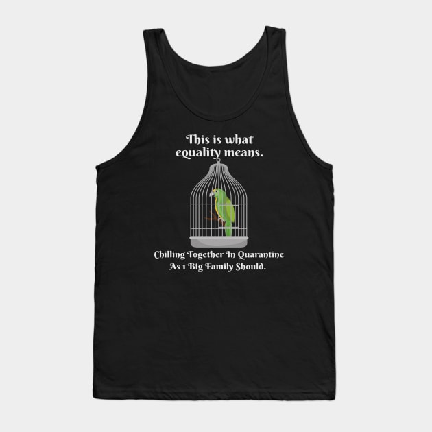 Motivational Parrot - This Is What Equality Means - Funny Quarantine Tank Top by Animal Specials